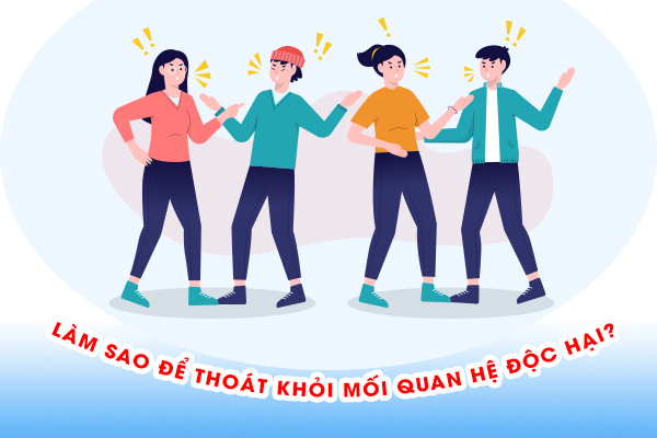 Làm sao để thoát khỏi mối quan hệ độc hại?