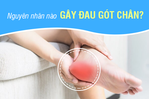 Đau gót chân do nguyên nhân gì?  Cách điều trị và phòng ngừa