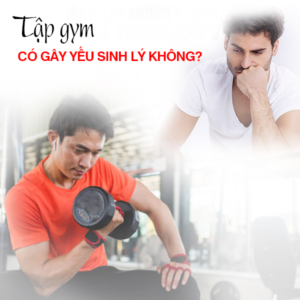 Tập gym có gây yếu sinh lý không?